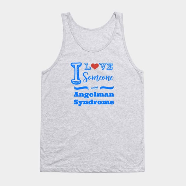 I love someone with Angelman Syndrome Tank Top by Angelman Today